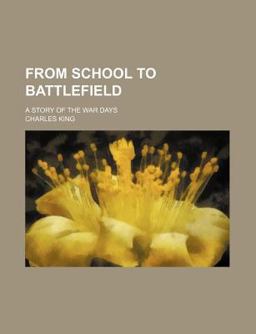 From School to Battlefield; a Story of the War Days From School to Battlefield; a Story of the War Days