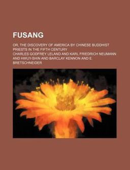 Fusang; or, the Discovery of America by Chinese Buddhist Priests in the Fifth Century Fusang; or, the Discovery of America by Chinese Buddhist Priests in the Fifth Century