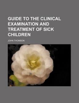 Guide to the Clinical Examination and Treatment of Sick Children