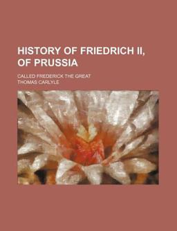 History of Friedrich II , of Prussia; Called Frederick the Great