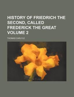 History of Friedrich the Second, Called Frederick the Great