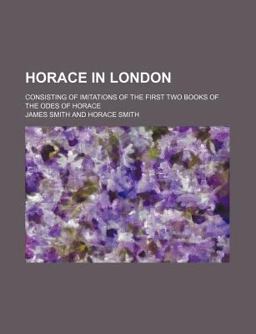 Horace in London; Consisting of Imitations of the First Two Books of the Odes of Horace