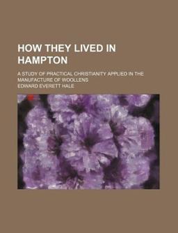 How They Lived in Hampton; a Study of Practical Christianity Applied in the Manufacture of Woollens