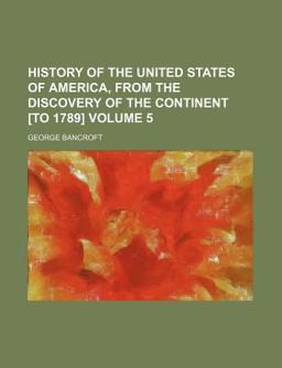 History of the United States of America, from the Discovery of the Continent [to 1789]