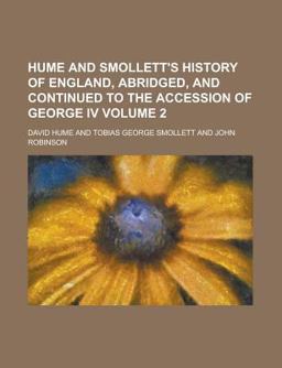 Hume and Smollett's History of England, Abridged, and Continued to the Accession of George Iv