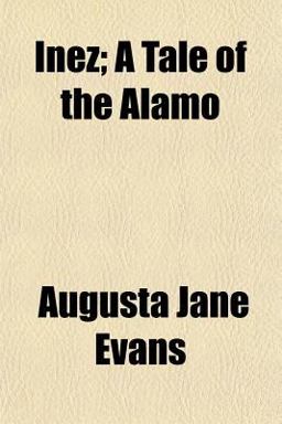 Inez; a Tale of the Alamo