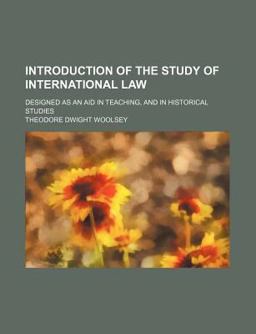 Introduction of the Study of International Law; Designed As an Aid in Teaching, and in Historical Studies