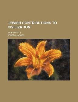 Jewish Contributions to Civilization; an Estimate