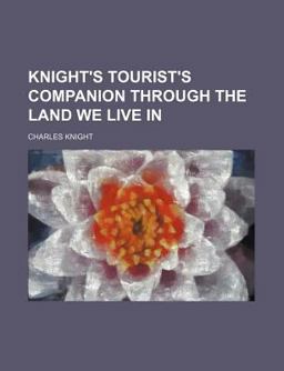 Knight's Tourist's Companion Through the Land We Live In