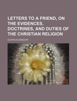 Letters to a Friend, on the Evidences, Doctrines, and Duties of the Christian Religion