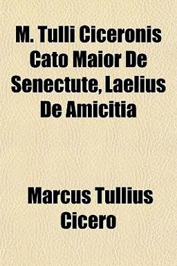 M Tulli Ciceronis Cato Maior de Senectute, Laelius de Amiciti