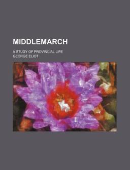 Middlemarch; a Study of Provincial Life