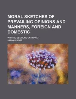 Moral Sketches of Prevailing Opinions and Manners, Foreign and Domestic; with Reflections on Prayer
