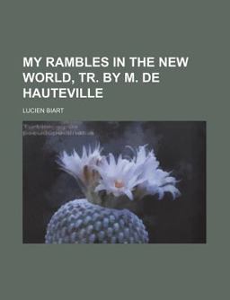 My Rambles in the New World, Tr by M de Hauteville My Rambles in the New World, Tr by M de Hauteville