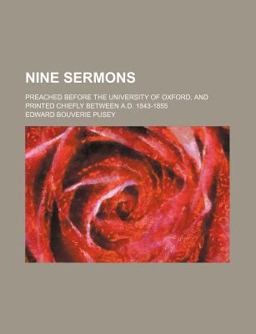 Nine Sermons; Preached Before the University of Oxford, and Printed Chiefly Between a D 1843-1855