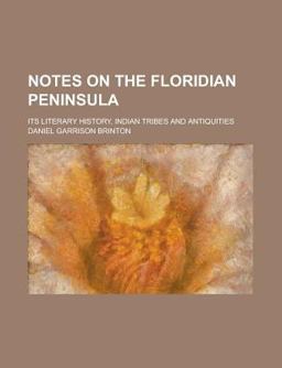 Notes on the Floridian Peninsula; Its Literary History, Indian Tribes and Antiquities