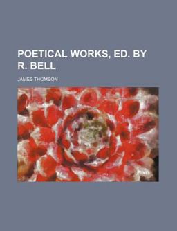 Poetical Works, Ed by R Bell