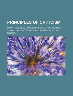 Principles of Criticism; Chapters I , III , Iv , Xiv-Xxii of Biographia Literaria