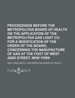 Proceedings Before the Metropolitan Board of Health on the Application of the Metropolitan Gas Light Co for a Modification of the Order Of