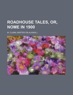 Roadhouse Tales, or, Nome In 1900