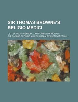 Sir Thomas Browne's Religio Medici; Letter to a Friend