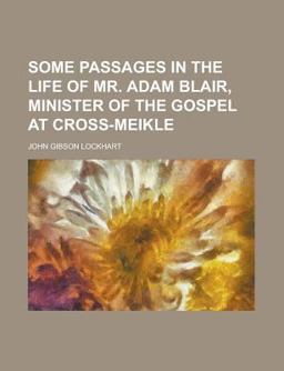 Some Passages in the Life of Mr Adam Blair, Minister of the Gospel at Cross-Meikle