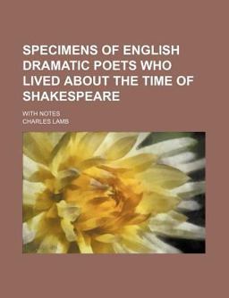 Specimens of English Dramatic Poets Who Lived about the Time of Shakespeare; with Notes
