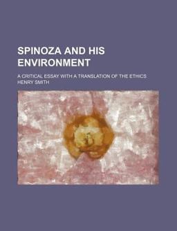 Spinoza and His Environment; a Critical Essay with a Translation of the Ethics