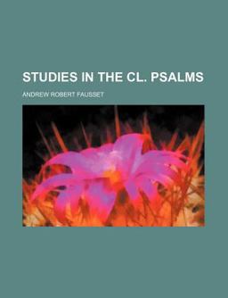 Studies in the Cl Psalms; Their Undesigned Coincidences with the Independent Scripture Histories Confirming and Illustrating Both