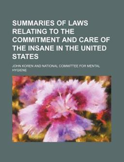 Summaries of Laws Relating to the Commitment and Care of the Insane in the United States Summaries of Laws Relating to the Commitment and Care of the Insane in the United States