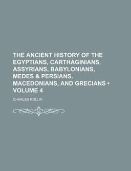 The Ancient History of the Egyptians, Carthaginians, Assyrians, Babylonians, Medes