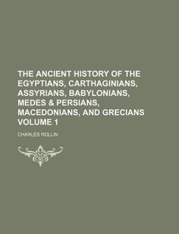 The Ancient History of the Egyptians, Carthaginians, Assyrians, Babylonians, Medes