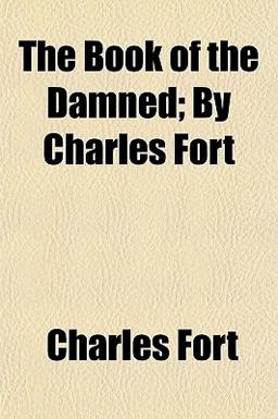 The Book of the Damned; by Charles Fort The Book of the Damned; by Charles Fort