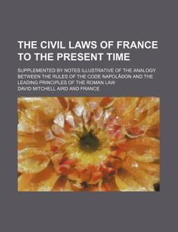 The Civil Laws of France to the Present Time