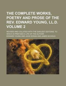 The Complete Works, Poetry and Prose of the Rev Edward Young, Ll D