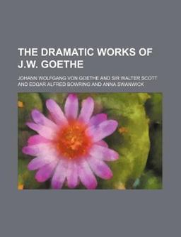 The Dramatic Works of J W Goe