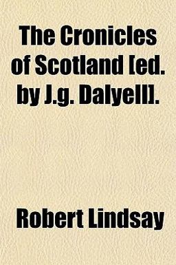 The Cronicles of Scotland [Ed by J G Dalyell]