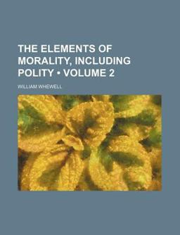 The Elements of Morality, Including Polity The Elements of Morality, Including Polity