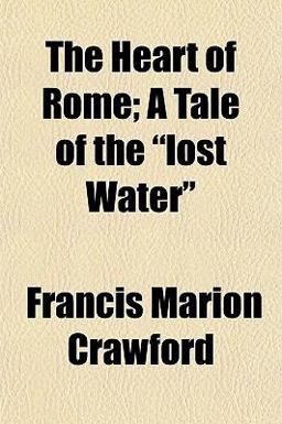 The Heart of Rome; a Tale of the Lost Water