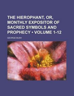 The Hierophant, or, Monthly Expositor of Sacred Symbols and Prophecy