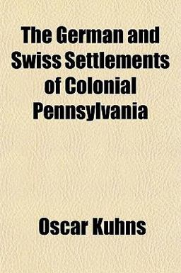 The German and Swiss Settlements of Colonial Pennsylvani