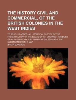 The History Civil and Commercial, of the British Colonies in the West Indies