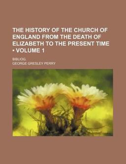 The History of the Church of England from the Death of Elizabeth to the Present Time; Bibliog
