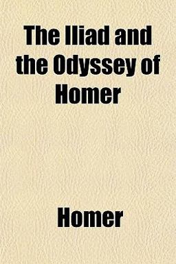 The Iliad and the Odyssey of Homer
