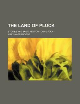 The Land of Pluck; Stories and Sketches for Young Folk