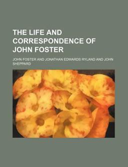 The Life and Correspondence of John Foster