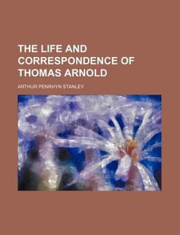 The Life and Correspondence of Thomas Arnold