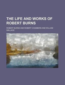 The Life and Works of Robert Burns