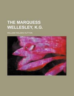 The Marquess Wellesley, K G