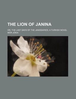 The Lion of Janina; or, the Last Days of the Janissaries, a Turkish Novel